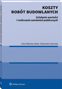 Picture of Koszty robót budowlanych. Ustalanie wartości i rozliczanie zamówień publicznych Szacowanie wartości i rozliczanie zamówień publicznych