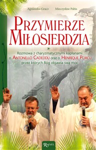 Picture of Przymierze miłosierdzia Rozmowa z charyzmatycznymi kapłanami o. Antonello Cadeddu oraz o. Henrique Porcu przez których Bóg objawia swą moc