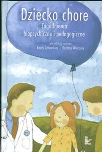 Obrazek Dziecko chore Zagadnienia biopsychiczne i pedagogiczne