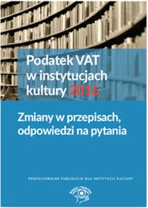 Obrazek Podatek VAT w instytucjach kultury 2016 Zmiany w przepisach, odpowiedzi na pytania