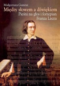 Picture of Między słowem a dźwiękiem Pieśni na głos i fortepian Franza Liszta