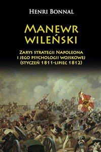 Obrazek Manewr wileński Zarys strategii Napoleona i jego psychologii wojskowej (styczeń 1811-lipiec 1812)