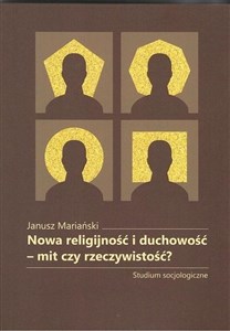 Picture of Nowa religijność i duchowość mit czy rzeczywistość? Studium socjologiczne