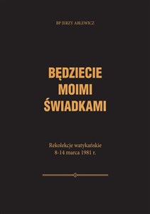 Picture of Będziecie moimi świadkami Rekolekcje watykańskie 8-14 marca 1981 r.