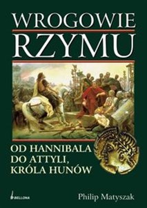 Obrazek Wrogowie Rzymu Od Hannibala do Attyli, króla Hunów