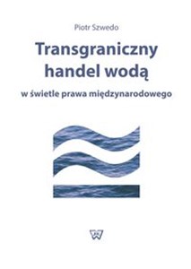 Picture of Transgraniczny handel wodą w świetle prawa międzynarodowego