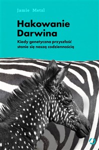Picture of Hakowanie Darwina Kiedy genetyczna przyszłość stanie się naszą codziennością