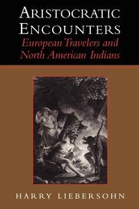 Picture of Aristocratic Encounters European Travelers and North American Indians