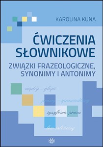 Obrazek Ćwiczenia słownikowe Związki frazeologiczne, synonimy i antonimy