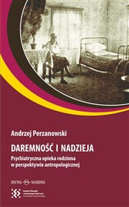 Obrazek Daremność i nadzieja Psychiatryczna opieka rodzinna w perspektywie antropologicznej