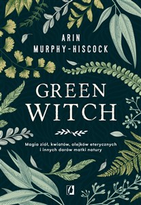 Picture of Green Witch Magia ziół, kwiatów, olejków eterycznych i innych darów matki natury