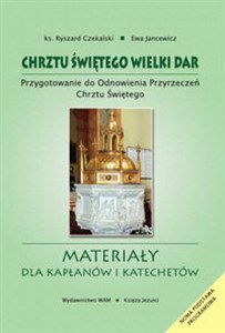 Picture of Chrztu świętego wielki dar Przygotowanie do Odnowienia Przyrzeczeń Chrztu Świętego. Materiały dla kapłanów i katechetów