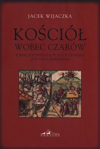 Picture of Kościół wobec czarów w Rzeczypospolitej w XVI-XVIII wieku (na tle europejskim)