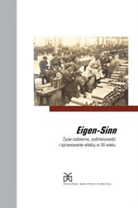 Obrazek Eigen-Sinn Życie codzienne, podmiotowość i sprawowanie władzy w XX wieku