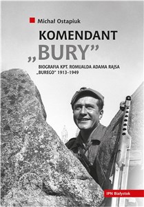 Picture of Komendant Bury Biografia kapitana Romualda Adama Rajsa "Burego" (1913-1949)