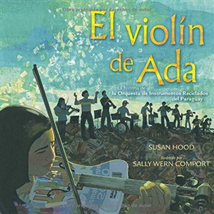 Picture of El violín de Ada (Ada's Violin): La historia de la Orquesta de Instrumentos Reciclados del Paraguay