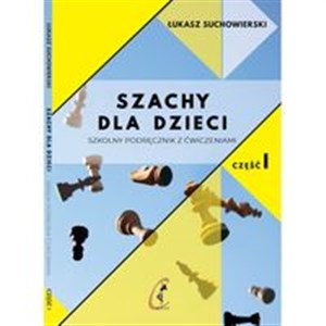 Picture of Szachy dla dzieci Szkolny podręcznik z ćwiczeniami Część 1
