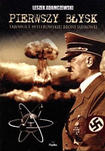 Obrazek Pierwszy błysk Tajemnice hitlerowskiej broni jądrowej