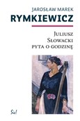Juliusz Sł... - Jarosław Marek Rymkiewicz -  foreign books in polish 