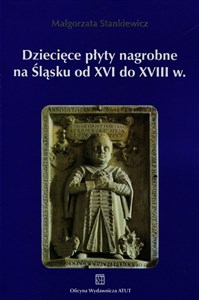 Picture of Dziecięce płyty nagrobne na Śląsku od XVI do XVIII wieku