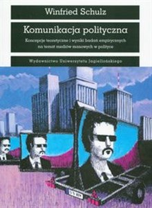 Picture of Komunikacja polityczna Koncepcje teoretycznei wyniki badań empirycznych na temat mediów masowych w polityce