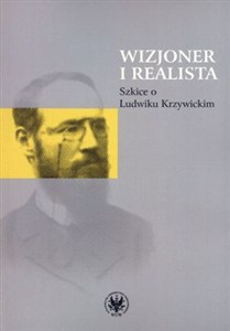 Picture of Wizjoner i realista Szkice o Ludwiku Krzywickim