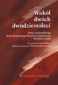 Obrazek Wokół dwóch dwudziestoleci Prace studensckiego Koła Naukowego Historii Najnowszej WNPiD UAM