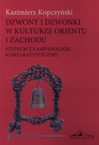 Obrazek Dzwony i dzwonki w kulturze Orientu i Zachodu Studium z kampanologii komparatystycznej