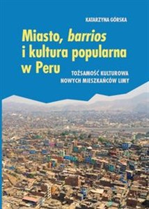 Picture of Miasto, barrios i kultura popularna w Peru Tożsamość kulturowa nowych mieszkańców Limy
