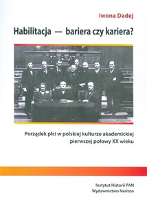 Obrazek Habilitacja bariera czy kariera Porządek płci w polskiej kulturze akademickiej pierwszej połowy XX wieku