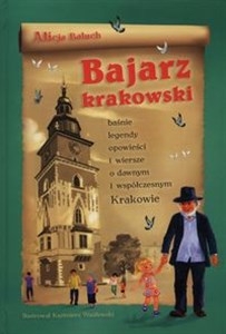 Picture of Bajarz krakowski Baśnie, legendy, opowieści i wiersze o dawnym i współczesnym Krakowie