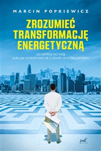 Obrazek Zrozumieć transformację energetyczną Od depresji do wizji albo jak wykopywać się z dziury, w której jesteśmy