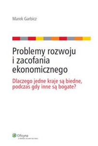 Picture of Problemy rozwoju i zacofania ekonomicznego Dlaczego jedne kraje są biedne, podczas gdy inne są bogate?