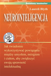 Obrazek Neurointeligencja Jak świadomie wykorzystywać powiązania między umysłem, mózgiem i ciałem, aby zwiększyć swoją sprawność intelektualną.