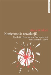 Obrazek Konieczność rewolucji? Marksiści francuscy wobec wydarzeń maja i czerwca 1968