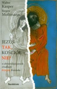 Obrazek Jezus - tak Kościół - nie? o chrystologicznych źródłach kryzysu Kościoła