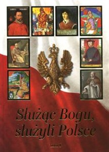 Picture of Służąc Bogu, służyli Polsce Tom 1 Od Chrztu Polski do św. Jana Pawła II