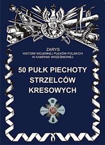 Picture of 50 Pułk Piechoty Strzelców Kresowych Zarys Historii Wojennej Pułków Polskich w Kampanii Wrześniowej