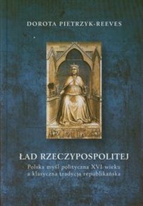 Obrazek Ład rzeczypospolitej Polska myśl polityczna XVI wieku a klasyczna tradycja republikańska