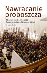 Obrazek Nawracanie proboszcza Od nawrócenia proboszcza do nawrócenia pastoralnego parafii