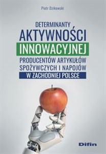 Obrazek Determinanty aktywności innowacyjnej producentów artykułów spożywczych i napojów w zachodniej Polsce