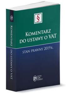 Obrazek Komentarz do ustawy o VAT Stan prawny 2019 r.