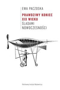 Obrazek Prawdziwy koniec XIX wieku Szkice o literaturze i współczesności