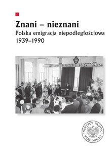 Obrazek Znani - nieznani Polska emigracja niepodległościowa 1939–1990
