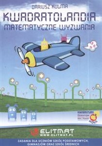 Picture of Kwadratolandia Matematyczne wyzwania Zadania dla uczniów szkół podstawowych, gimnazjów oraz szkół średnich