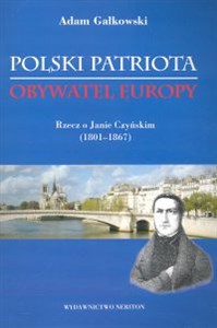 Obrazek Polski Patriota, Obywatel Europy Rzecz o janie Czyńskim (1801-1867)