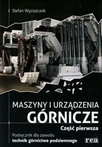 Picture of Maszyny i urządzenia górnicze Podręcznik dla zawodu technik górnictwa podziemnego Część 1