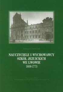 Picture of Nauczyciele i wychowawcy szkół jezuickich we Lwowie 1608-1773