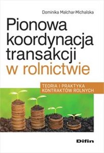 Picture of Pionowa koordynacja transakcji w rolnictwie Teoria i praktyka kontraktów rolnych