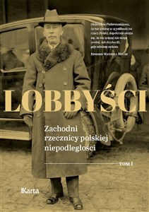 Picture of Lobbyści. Zachodni rzecznicy polskiej niepodległości. Tom 1 W Wersalu